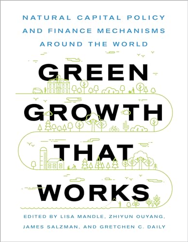 Imagen de archivo de Green Growth That Works: Natural Capital Policy and Finance Mechanisms Around the World a la venta por Midtown Scholar Bookstore