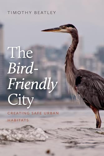 Stock image for The Bird-Friendly City: Creating Safe Urban Habitats for sale by HPB-Diamond