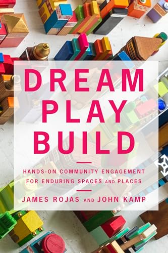 Stock image for Dream Play Build: Hands-On Community Engagement for Enduring Spaces and Places for sale by GF Books, Inc.