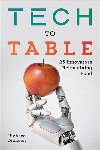 Stock image for Tech to Table: 25 Innovators Reimagining Food for sale by ThriftBooks-Dallas
