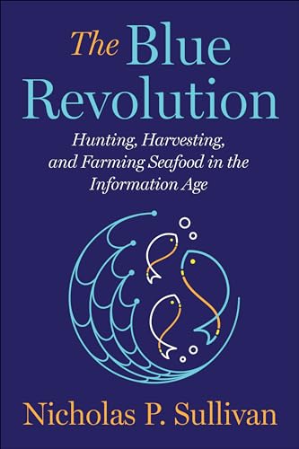 Imagen de archivo de The Blue Revolution: Hunting, Harvesting, and Farming Seafood in the Information Age a la venta por SecondSale