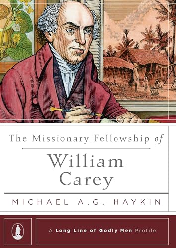 Stock image for The Missionary Fellowship of William Carey (A Long Line of Godly Men Profile) for sale by SecondSale