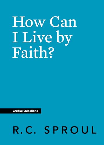 

How Can I Live by Faith (Crucial Questions)