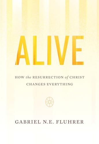 Beispielbild fr Alive: How the Resurrection of Christ Changes Everything zum Verkauf von SecondSale