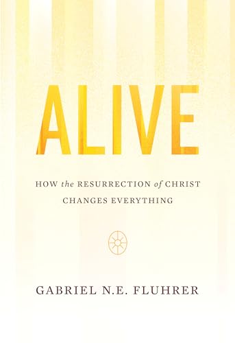 Stock image for Alive: How the Resurrection of Christ Changes Everything for sale by SecondSale