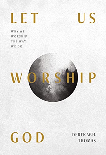 Stock image for Let Us Worship God: Why We Worship the Way We Do for sale by Bookmans