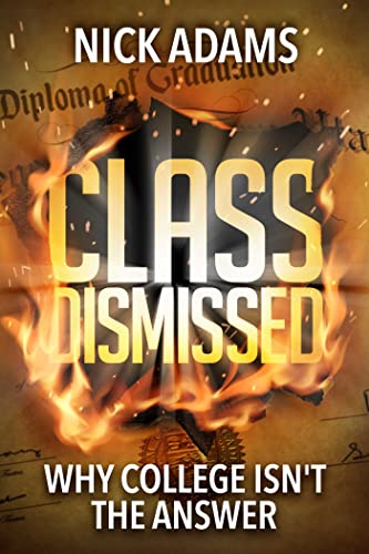 9781642930672: Class Dismissed: Why College Isn't the Answer