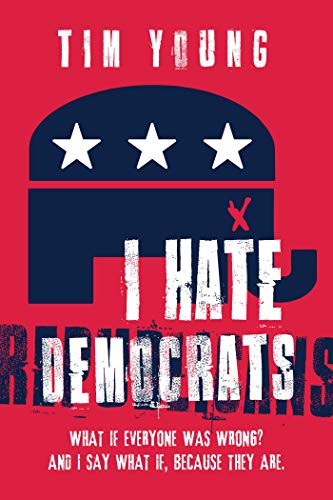 9781642931068: I Hate Democrats / I Hate Republicans: What If Everyone Was Wrong? and I Say What If, Because They Are.