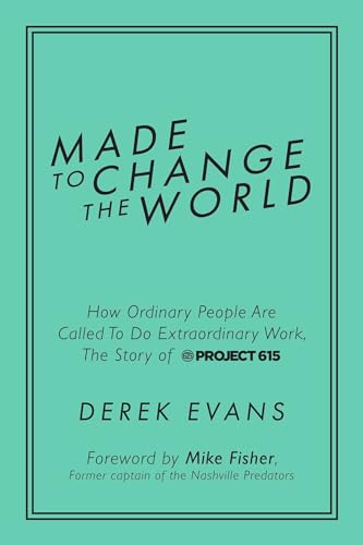 Stock image for Made to Change the World: How Ordinary People Are Called To Do Extraordinary Work, The Story of Project 615 for sale by Decluttr