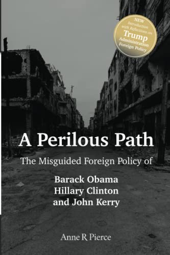 Beispielbild fr A Perilous Path: The Misguided Foreign Policy of Barack Obama, Hillary Clinton and John Kerry zum Verkauf von Book Outpost