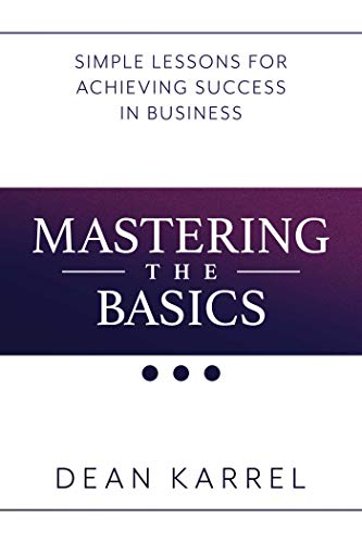 Stock image for Mastering the Basics: Simple Lessons for Achieving Success in Business for sale by Doss-Haus Books