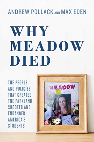 Imagen de archivo de Why Meadow Died: The People and Policies That Created The Parkland Shooter and Endanger America's Students a la venta por London Bridge Books