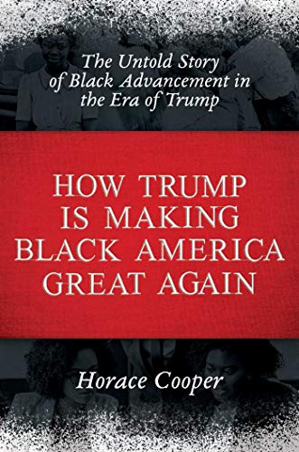 Beispielbild fr How Trump is Making Black America Great Again: The Untold Story of Black Advancement in the Era of Trump zum Verkauf von Wonder Book