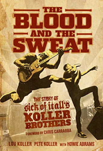 Beispielbild fr The Blood and the Sweat: The Story of Sick of It All's Koller Brothers zum Verkauf von WorldofBooks