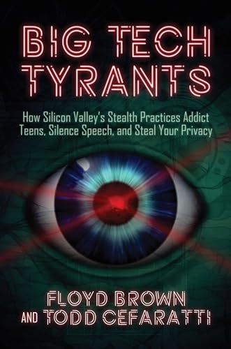 Stock image for Big Tech Tyrants: How Silicon Valleys Stealth Practices Addict Teens, Silence Speech, and Steal Your Privacy for sale by Book Outpost