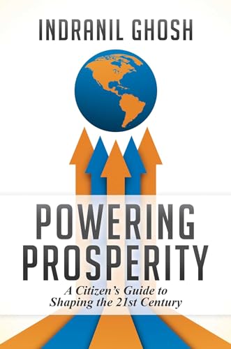 Imagen de archivo de Powering Prosperity: A Citizen's Guide to Shaping the 21st Century a la venta por PlumCircle