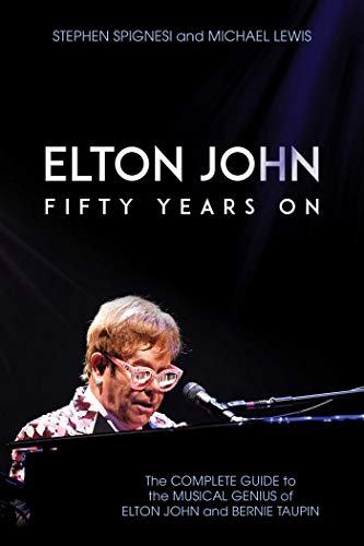Stock image for Elton John: Fifty Years On: The Complete Guide to the Musical Genius of Elton John and Bernie Taupin for sale by Bulk Book Warehouse