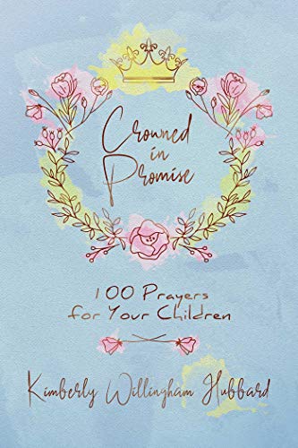 Stock image for Crowned in Promise: 100 Prayers for Your Children for sale by -OnTimeBooks-