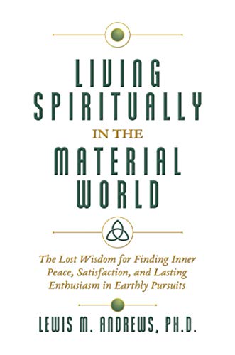 Beispielbild fr Living Spiritually in the Material World: The Lost Wisdom for Finding Inner Peace, Satisfaction, and Lasting Enthusiasm in Earthly Pursuits zum Verkauf von Decluttr