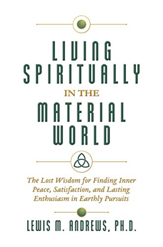 Stock image for Living Spiritually in the Material World: The Lost Wisdom for Finding Inner Peace, Satisfaction, and Lasting Enthusiasm in Earthly Pursuits for sale by Decluttr