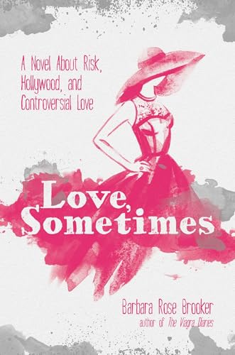 Stock image for Love, Sometimes: A Novel About Risk, Hollywood, and Controversial Love for sale by Book Outpost