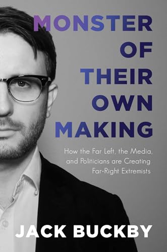 9781642934243: Monster of Their Own Making: How the Far Left, the Media, and Politicians Are Creating Far-Right Extremists