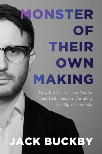 Stock image for Monster of Their Own Making: How the Far Left, the Media, and Politicians Are Creating Far-Right Extremists for sale by ThriftBooks-Atlanta