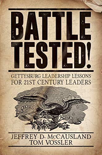 Beispielbild fr Battle Tested!: Gettysburg Leadership Lessons for 21st Century Leaders zum Verkauf von Wonder Book