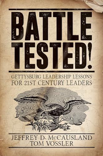 Imagen de archivo de Battle Tested!: Gettysburg Leadership Lessons for 21st Century Leaders a la venta por Wonder Book