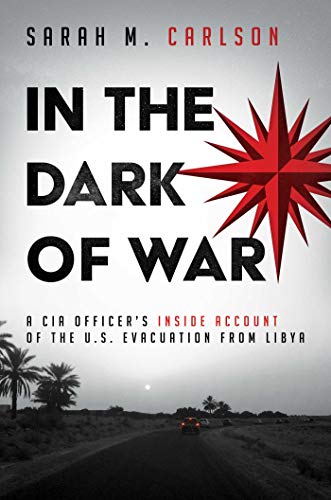 Stock image for In the Dark of War: A CIA Officer's Inside Account of the U.S. Evacuation from Libya for sale by SecondSale
