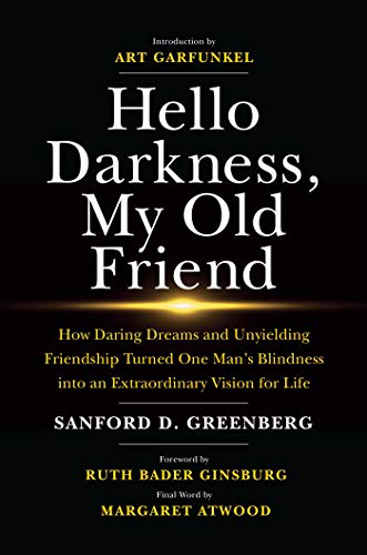 

Hello Darkness, My Old Friend: How Daring Dreams and Unyielding Friendship Turned One Man's Blindness into an Extraordinary Vision for Life