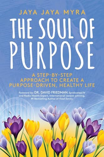 Stock image for The Soul of Purpose: A Step-By-Step Approach to Create A Purpose-Driven, Healthy Life for sale by Your Online Bookstore