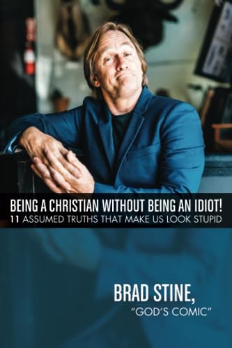 Stock image for Being a Christian Without Being an Idiot!: 11 Assumed Truths That Make Us Look Stupid for sale by HPB-Ruby