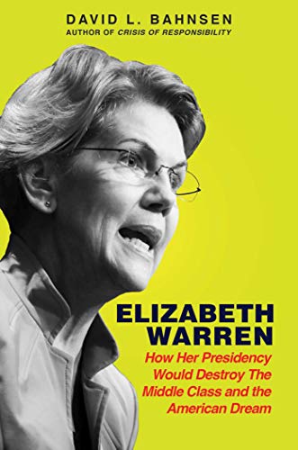 Stock image for Elizabeth Warren: How Her Presidency Would Destroy the Middle Class and the American Dream for sale by BookHolders