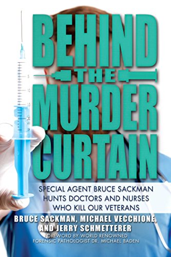 Stock image for Behind the Murder Curtain: Special Agent Bruce Sackman Hunts Doctors and Nurses Who Kill Our Veterans for sale by Half Price Books Inc.