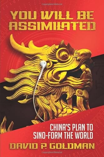 Imagen de archivo de You Will Be Assimilated: China's Plan to Sino-form the World a la venta por Oblivion Books
