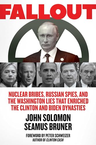 Beispielbild fr Fallout: Nuclear Bribes, Russian Spies, and the Washington Lies that Enriched the Clinton and Biden Dynasties zum Verkauf von Wonder Book