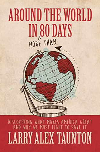 Stock image for Around the World in (More Than) 80 Days: Discovering What Makes America Great and Why We Must Fight to Save It for sale by Goodwill of Colorado