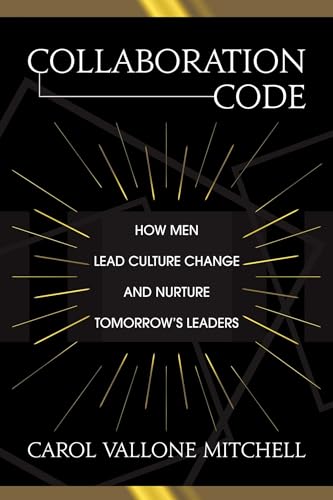 Stock image for Collaboration Code: How Men Lead Culture Change and Nurture Tomorrow's Leaders for sale by SecondSale