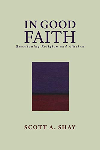 Stock image for In Good Faith: Questioning Religion and Atheism for sale by Book Outpost