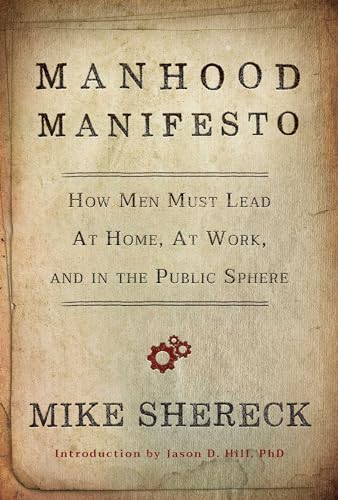 Imagen de archivo de Manhood Manifesto: How Men Must Lead at Home, at Work, and in the Public Sphere a la venta por Red's Corner LLC