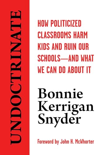Beispielbild fr Undoctrinate: How Politicized Classrooms Harm Kids and Ruin Our Schools?and What We Can Do About It zum Verkauf von Wonder Book