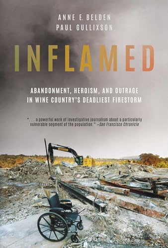 Stock image for Inflamed: Abandonment, Heroism, and Outrage in Wine Country's Deadliest Firestorm for sale by BooksRun