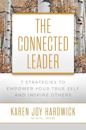 Imagen de archivo de The Connected Leader: 7 Strategies to Empower Your True Self and Inspire Others a la venta por More Than Words