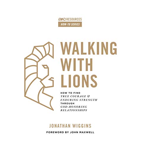 Stock image for Walking With Lions: How to Find True Courage and Enduring Strength Through God-Honoring Relationships for sale by SecondSale