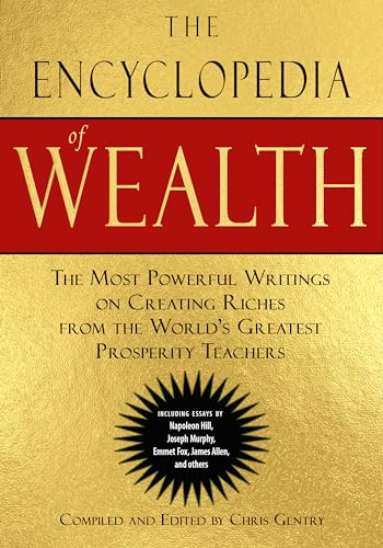 Beispielbild fr The Encyclopedia of Wealth: The Most Powerful Writings on Creating Riches from the World's Greatest Prosperity Teachers (Including Essays by Napoleon . Murphy, Emmet Fox, James Allen and Others) zum Verkauf von Singing Saw Books