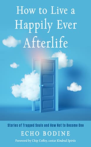 Beispielbild fr How to Live a Happily Ever Afterlife: Stories of Trapped Souls and How Not to Become One zum Verkauf von BooksRun