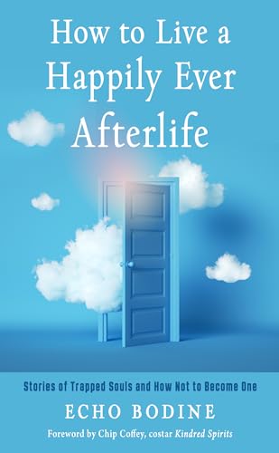 Stock image for How to Live a Happily Ever Afterlife: Stories of Trapped Souls and How Not to Become One for sale by SecondSale