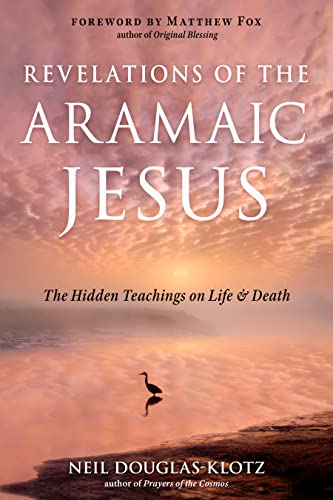 Imagen de archivo de Revelations of the Aramaic Jesus :The Hidden Teachings on Life and Death a la venta por The Book House, Inc.  - St. Louis