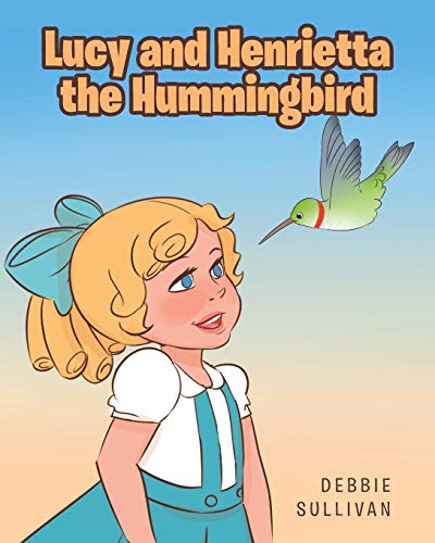 Stock image for Lucy and Henrietta the Hummingbird for sale by Revaluation Books